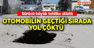 Otomobilin geçtiği sırada yol çöktü