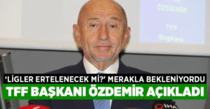 TFF Başkanı Nihat Özdemir açıkladı maçlar seyircisiz devam edecek