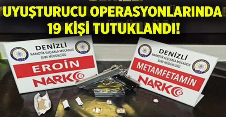 Uyuşturucu operasyonlarında 19 kişi tutuklandı