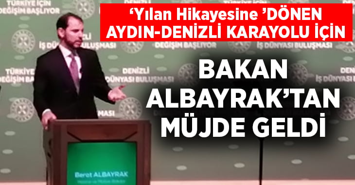 ‘Yılan Hikayesine’ dönen Aydın-Denizli Karayolu için müjde Bakan Albayrak’tan geldi