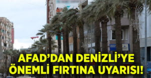 AFAD’dan Denizli’ye fırtına uyarısı!