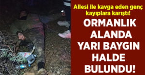 Ailesi ile tartışan genç ormanlık alanda yarı baygın bulundu!