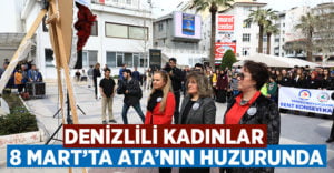 Denizli’de kadınlar atanın huzurunda!