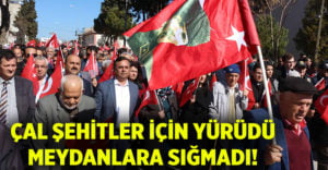 Çal, şehitler için yürüdü meydanlara sığmadı!