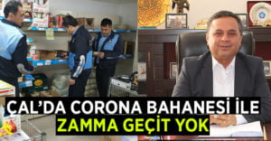 Çal’da Corona bahanesi zammına geçit yok