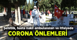 Şehitlik, hasta nakil ambulansları ve itfaiyede corona önlemleri