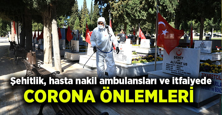 Şehitlik, hasta nakil ambulansları ve itfaiyede corona önlemleri