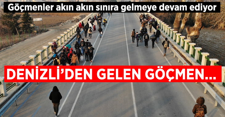 Göçmenler akın akın sınıra gelmeye devam ediyor