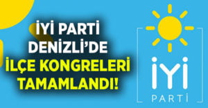 İYİ Parti Denizli’de ilçe kongreleri tamamlandı!