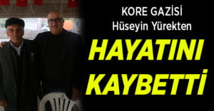 Kore gazisi Hüseyin Yürekten hayatını kaybetti