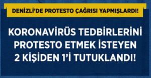 Denizli’de Koronavirüs tedbirlerini protesto eden 2 kişiden 1’i tutuklandı!