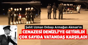 Şehit Armağan Akman’ın cenazesi Denizli’ye getirildi