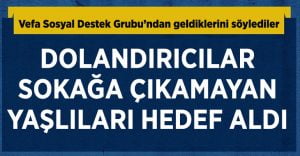 Dolandırıcılar sokağa çıkamayan yaşlıları hedef aldılar