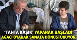 ‘Tahta kaşık’ yaparak başladı ağacı oyarak sanata dönüştürüyor