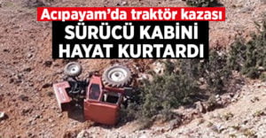 Traktör kazasında kabin sürücünün hayatını kurtardı