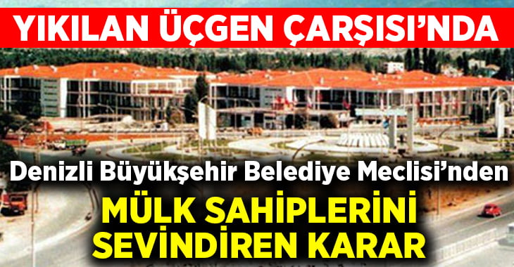 Üçgen Çarşısı’nda mülk sahiplerinin yüzünü güldüren karar