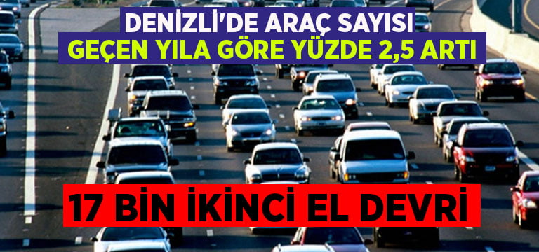 Denizli’de araç sayısı geçen yıla göre yüzde 2,5 artı