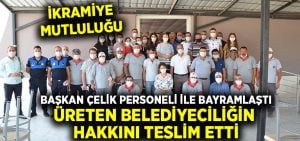 Başkan Çelik personeli ile bayramlaştı, üreten belediyeciliğin hakkını teslim etti