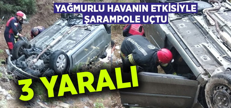 Yağmurlu havanın etkisiyle şarampole uçtu: 3 yaralı