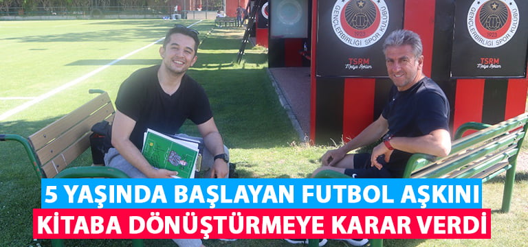 5 yaşında başlayan futbol aşkını, kitaba dönüştürmeye başladı