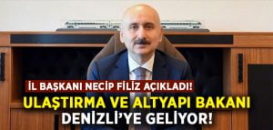 Ulaştırma ve Altyapı Bakanı Adil Karaismailoğlu Denizli’ye geliyor!