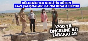 Bölgenin tek Neolitik dönem kazı çalışmaları Çal’da devam ediyor