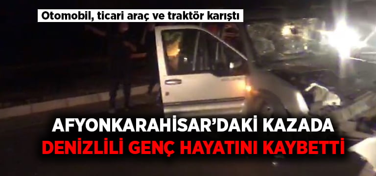 Afyonkarahisar’daki kazada Denizlili genç hayatını kaybetti