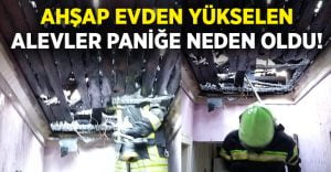 Ahşap evden yükselen alevler paniğe neden oldu