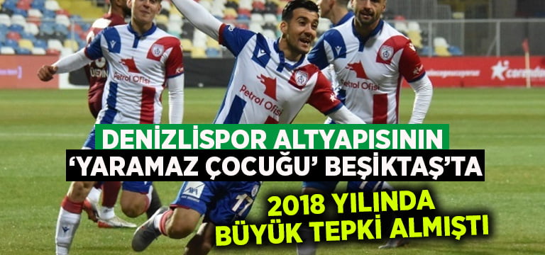 Denizlispor altyapısının ‘Yaramaz Çocuğu’ Beşiktaş’ta