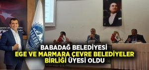 Babadağ Belediyesi Ege Ve Marmara Çevre Belediyeler Birliği Üyesi Oldu