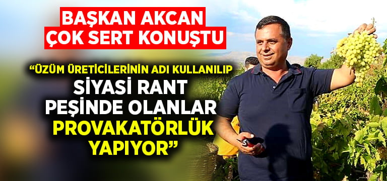 Başkan Akcan;“Üzüm Üreticilerinin Adı Kullanılıp Siyasi Rant Peşinde Olanlar Provakatörlük Yapıyor”