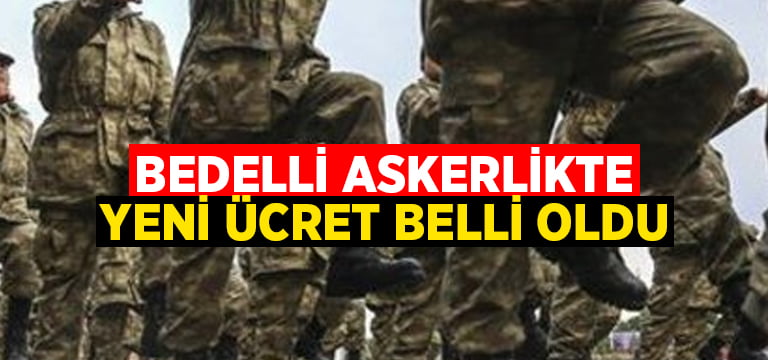 Bedelli askerlikte yeni ücret belirlendi