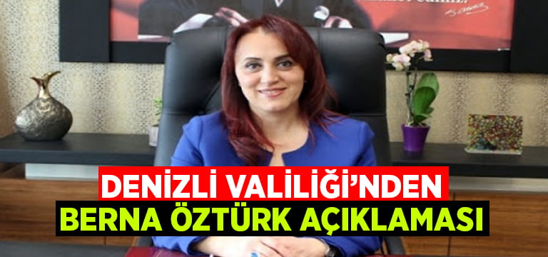 Denizli Valiliği’nden Berna Öztürk açıklaması