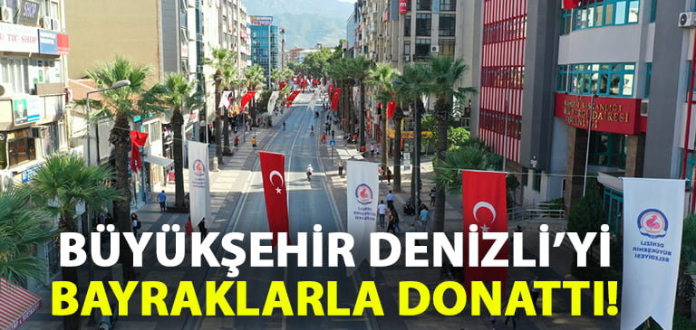 Büyükşehir, Denizli’yi bayraklar ile donattı