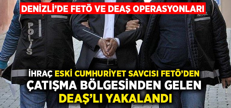 Denizli’de FETÖ ve DEAŞ operasyonları