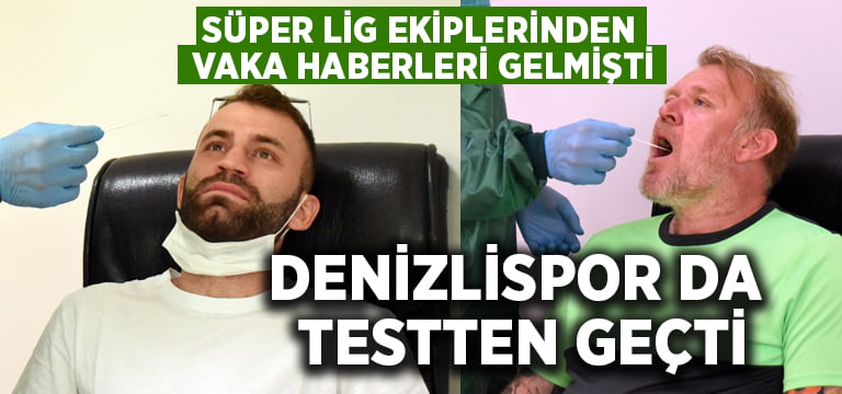 Süper Lig ekiplerindeki korona vakalarının ardından Denizlispor da testten geçti