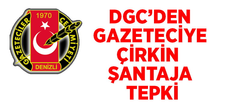 DGC’den gazeteciye yapılan çirkin şantaja tepki