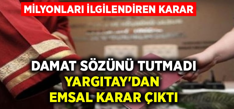 Damat sözünü tutmadı, Yargıtay’dan emsal karar çıktı