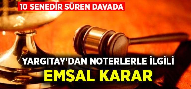 Yargıtay’dan noterleri ilgilendiren emsal karar