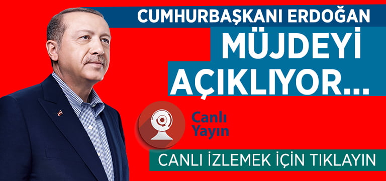 Cumhurbaşkanı Erdoğan, müjdeyi açıklıyor!