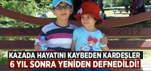 İki kardeş 6 yıl sonra yeniden defnedildi!