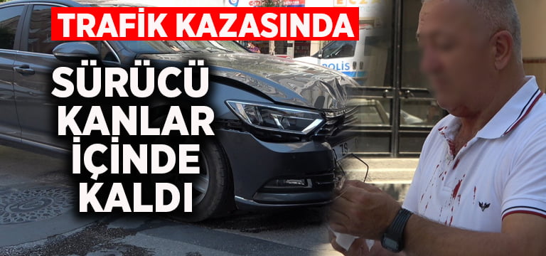 Trafik kazasında sürücü kanlar içinde kaldı