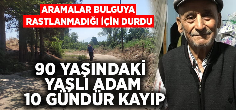 90 yaşındaki yaşlı adam 10 gündür kayıp