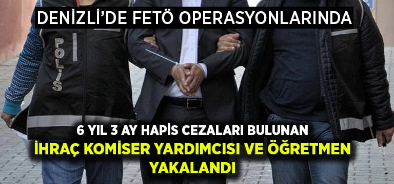 Denizli’de FETÖ operasyonlarında eski komiser yardımcısı ve öğretmen yakalandı