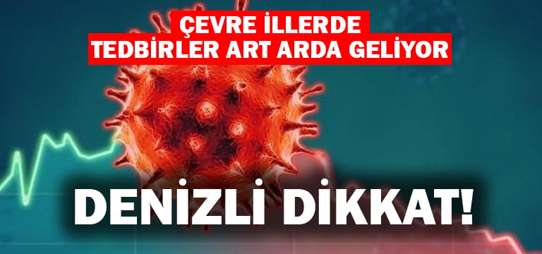 Denizli’nin çevre illerinde koronavirüs tedbirleri artıyor