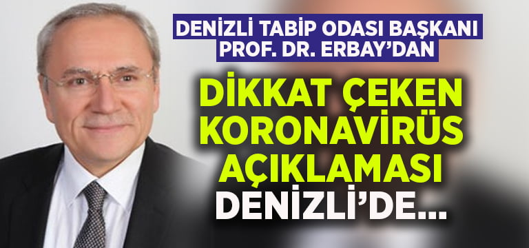 Denizli Tabip Odası Başkanı Erbay’dan dikkat çeken koronavirüs açıklaması