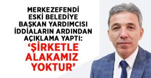 Merkezefendi eski belediye başkan yardımcısı açıklama yaptı: Şirketle alakamız yoktur!