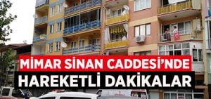 Mimar Sinan Caddesi’nde hareketli dakikalar