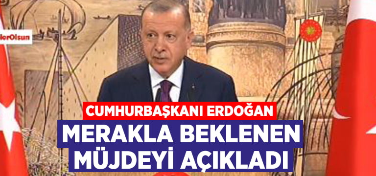 Cumhurbaşkanı Erdoğan, müjdeyi açıkladı