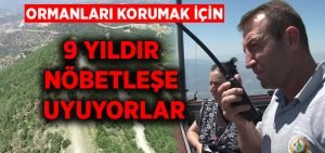 Ormanları korumak için 9 yıldır nöbetleşe uyuyorlar